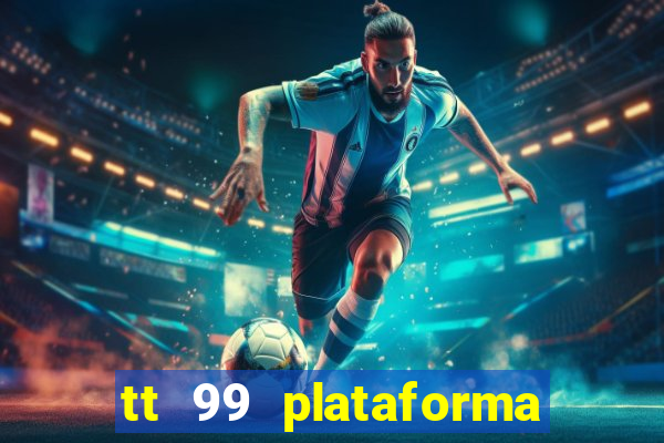 tt 99 plataforma de jogos